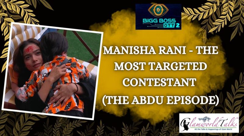 Manisha Rani - The Most Targeted Contestant